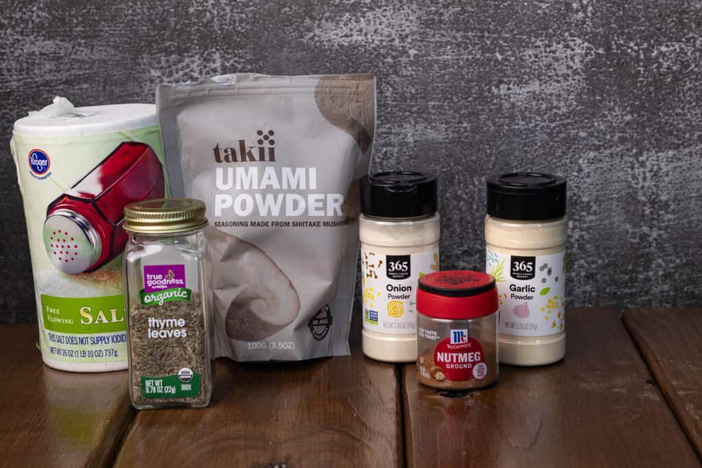 Salt, umami powder, thyme, onion powder, garlic powder and nutmeg.
